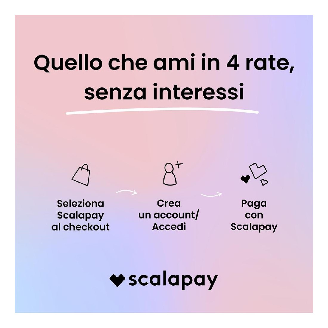 If you love it, scalapay it. Quello che ami in 3 rate, senza interessi