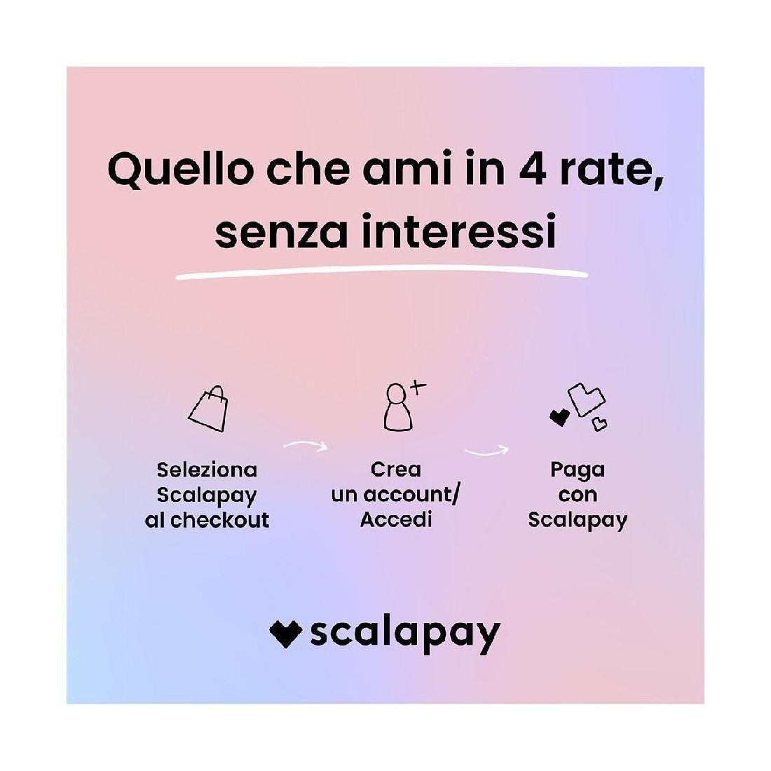 If you love it, scalapay it. Quello che ami in 3 rate, senza interessi