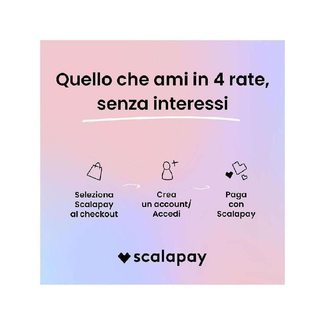If you love it, scalapay it. Quello che ami in 3 rate, senza interessi